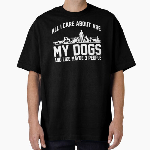 All I Care About Are My Dogs And Like Maybe 3 People by DojoMerch