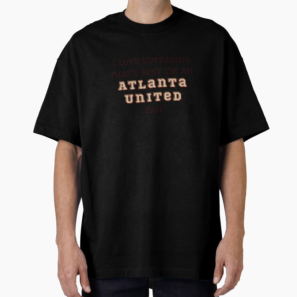 I love suffering that's why I'm an Atlanta United Fan by Niche Fandoms R Us