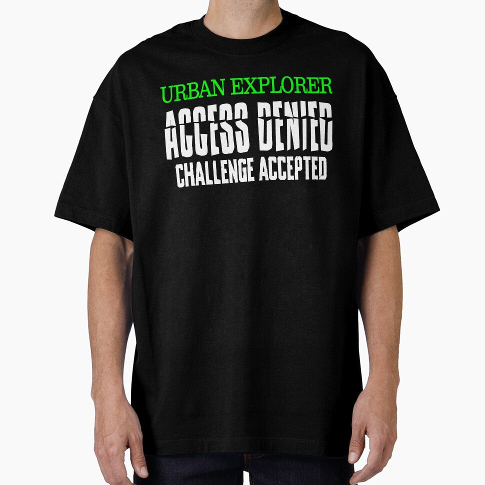 Urban Explorer Access Denied Challenge Accepted Urbex Design by ShirtWreck