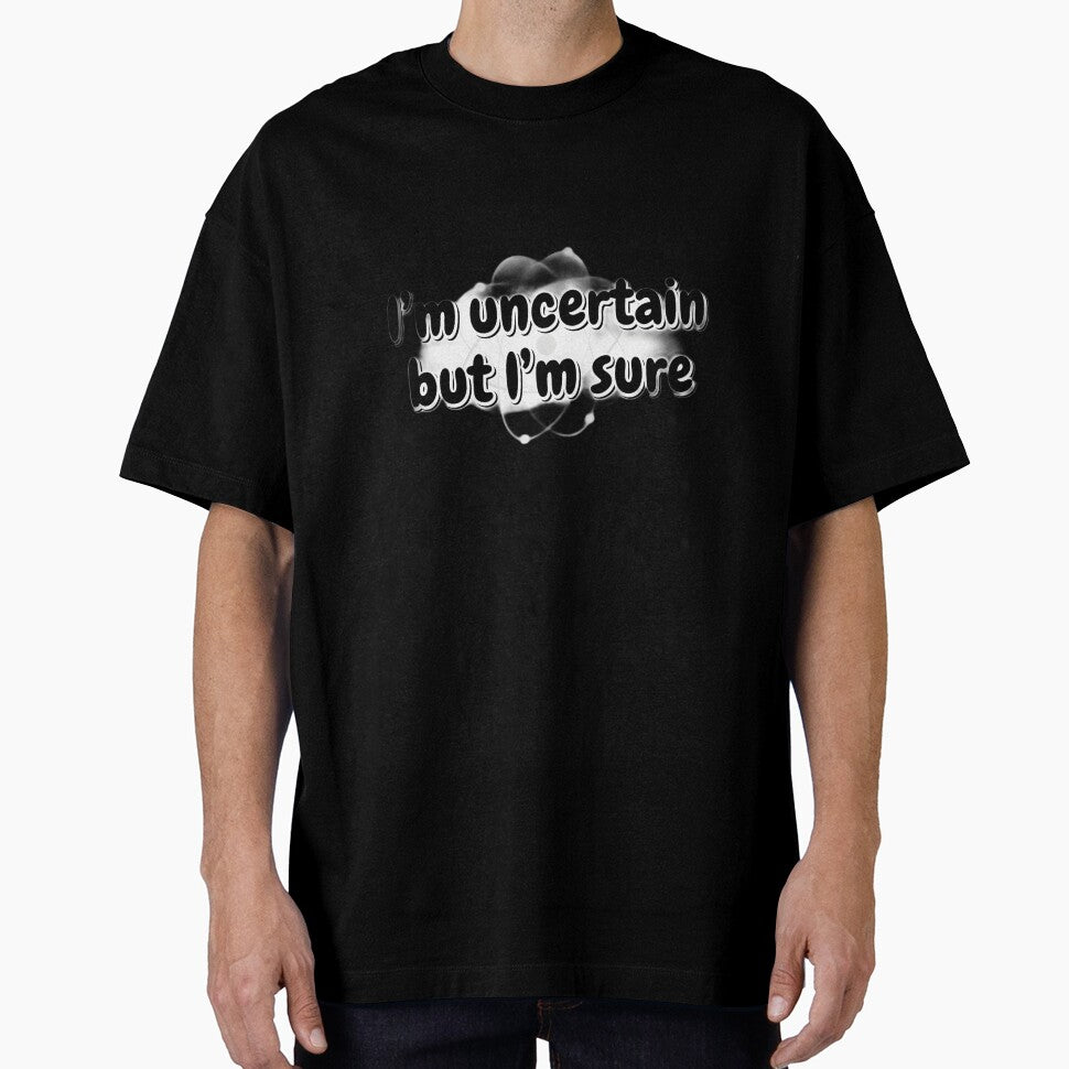 I’m Uncertain But I’m Sure – Bold Quantum Physics Typography Tee by PrintMadog