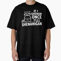 If I Shenan Once I'll Shenanigan by DominDesigns