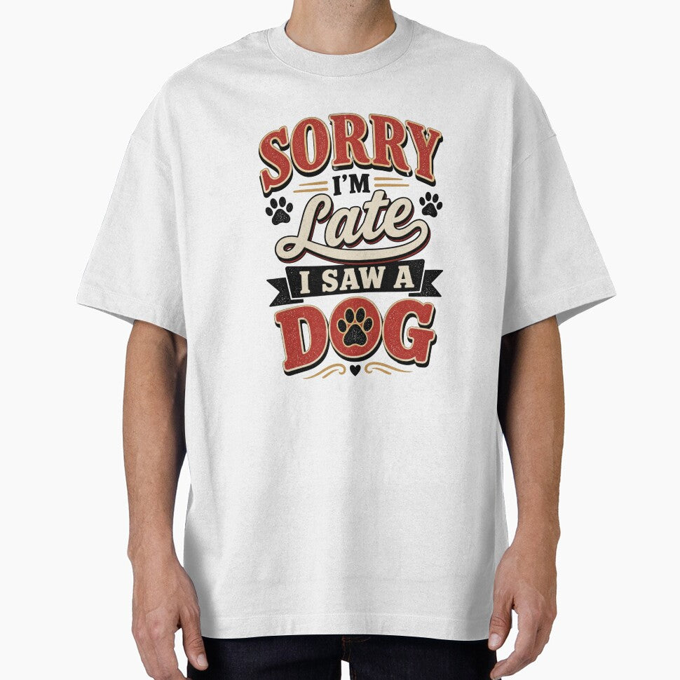 Sorry I'm Late I Saw A Dog Funny Dog Lover Shirt by DailyTrendFinds