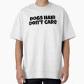 Dog Hair Don't Care Funny Dog Lover Gift T-Shirt by Re Ka