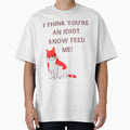 I Think You're An Idiot Know Feed Me by Simo0455