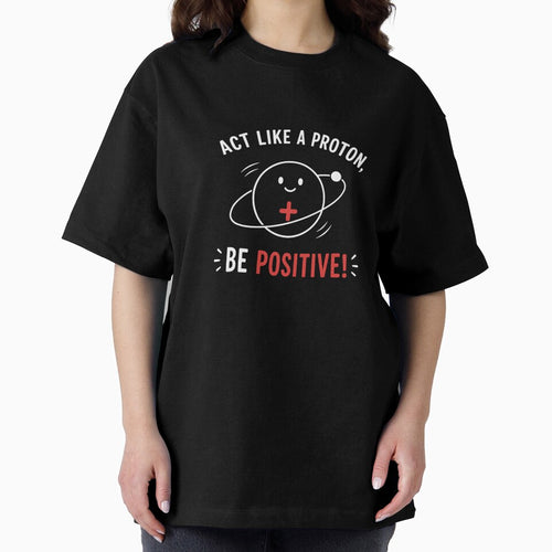 Act Like a Proton, Be Positive! – Funny Science Pun Physics Nerd Design by Rolta