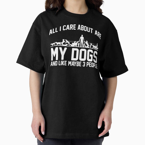 All I Care About Are My Dogs And Like Maybe 3 People by DojoMerch