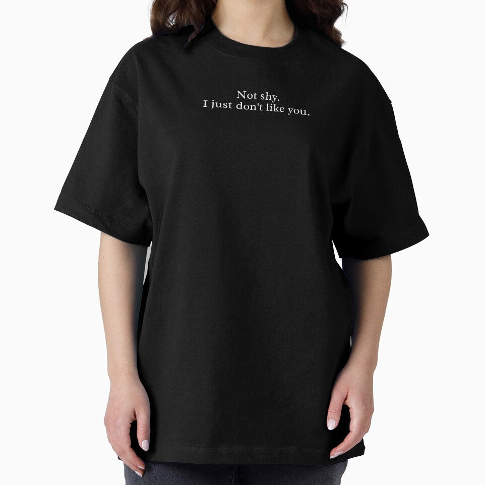 Not Shy. I Just Don’t Like You – Sarcastic Minimalist Quote Design by MyMomentShirt