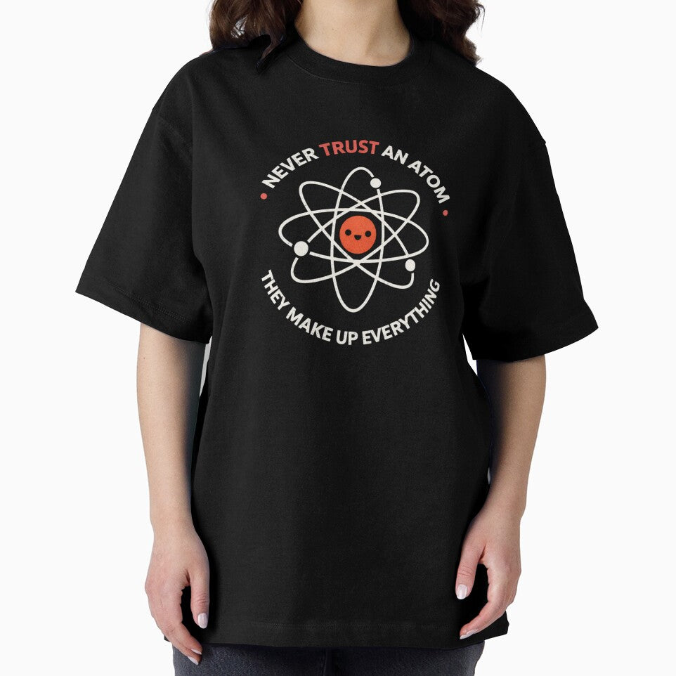Never trust an atom, they invent everything! - Fun design - Geek - Physics by Nerdventure