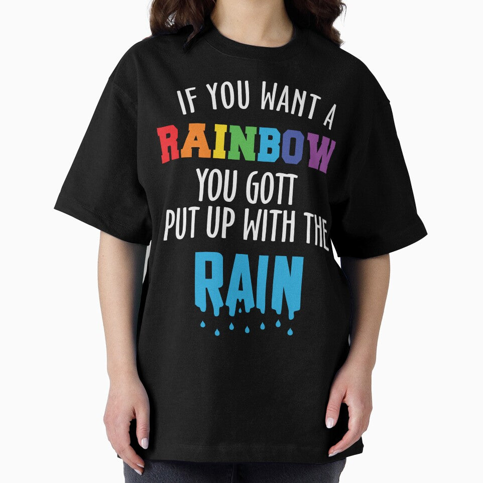 If You Want A Rainbow You Gott Put With The Rain by RED FIR
