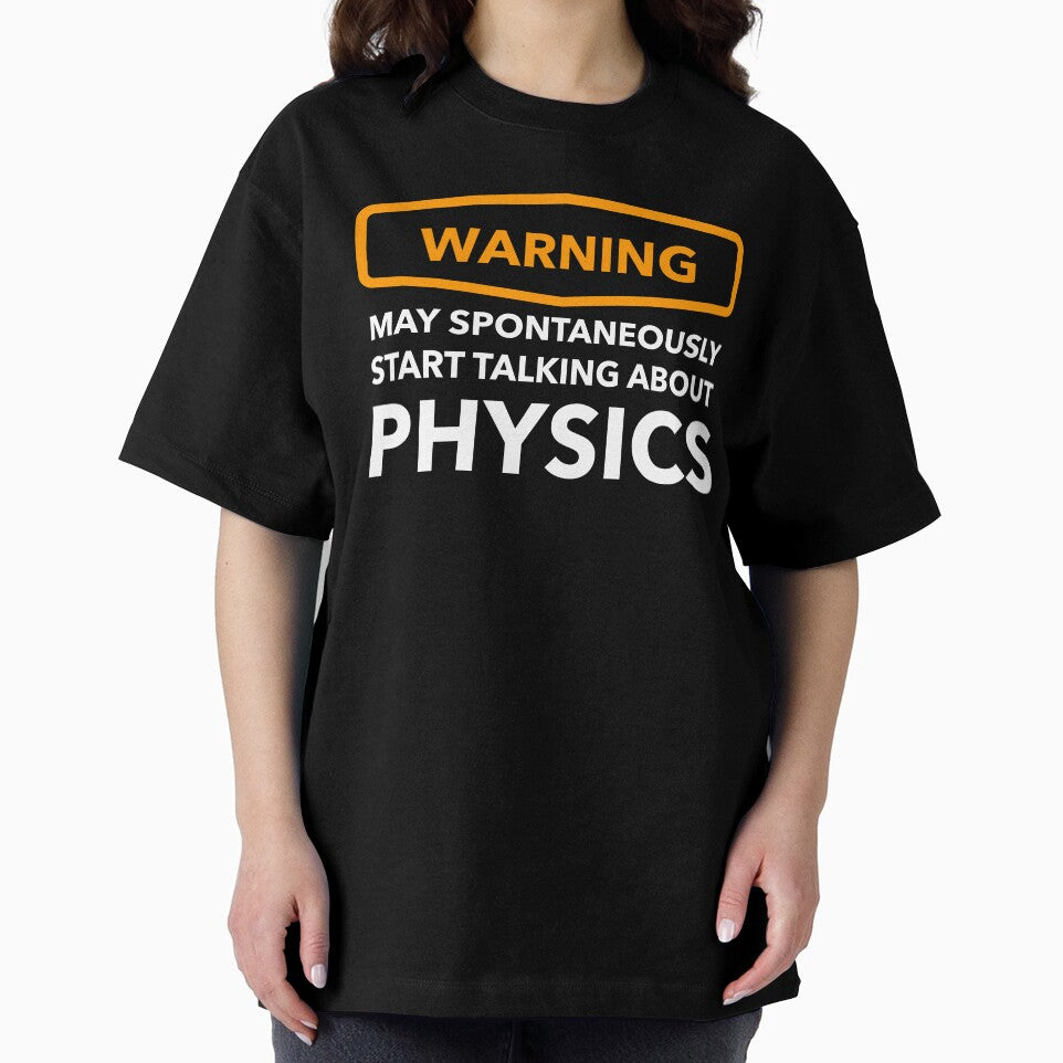 Warning May Spontaneously Start Talking About Physics by Bleak Shirt