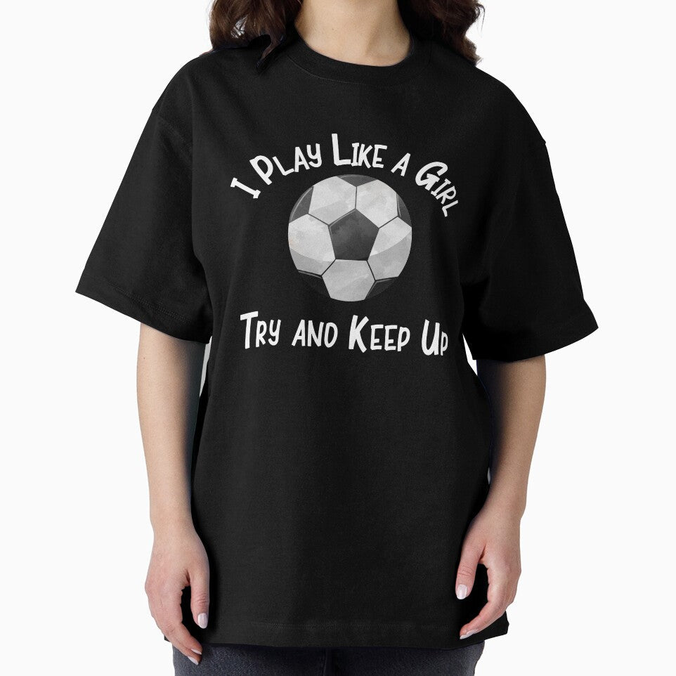 Soccer Football I Play Like a Girl Try and Keep Up Fan Designs by SpiritWestDesig