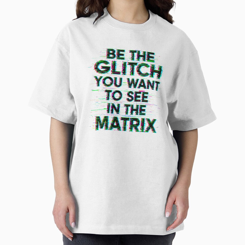 Copia de BE THE GLITCH YOU WANT TO SEE IN THE MATRIX by Muskomerch