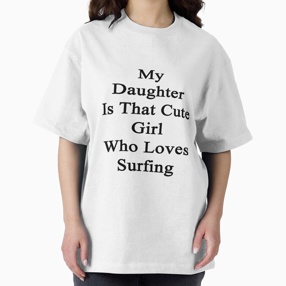 My Daughter Is That Cute Girl Who Loves Surfing by supernova23