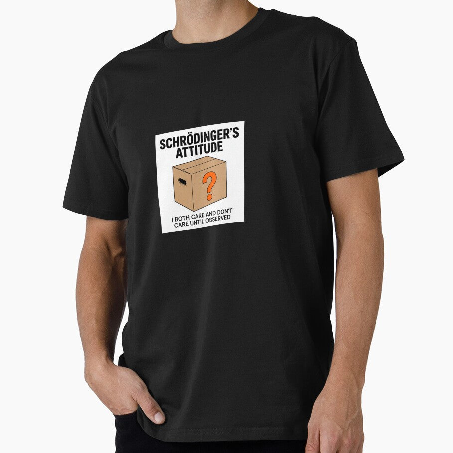 Schrödinger's Attitude - I Both Care and Don't Care Until Observed - Funny Philosophy by PHILOSOPHY-SWAG