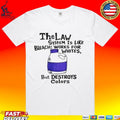 The Law System Is Like Bleach Works For Whites But Destroys Colors T-shirt