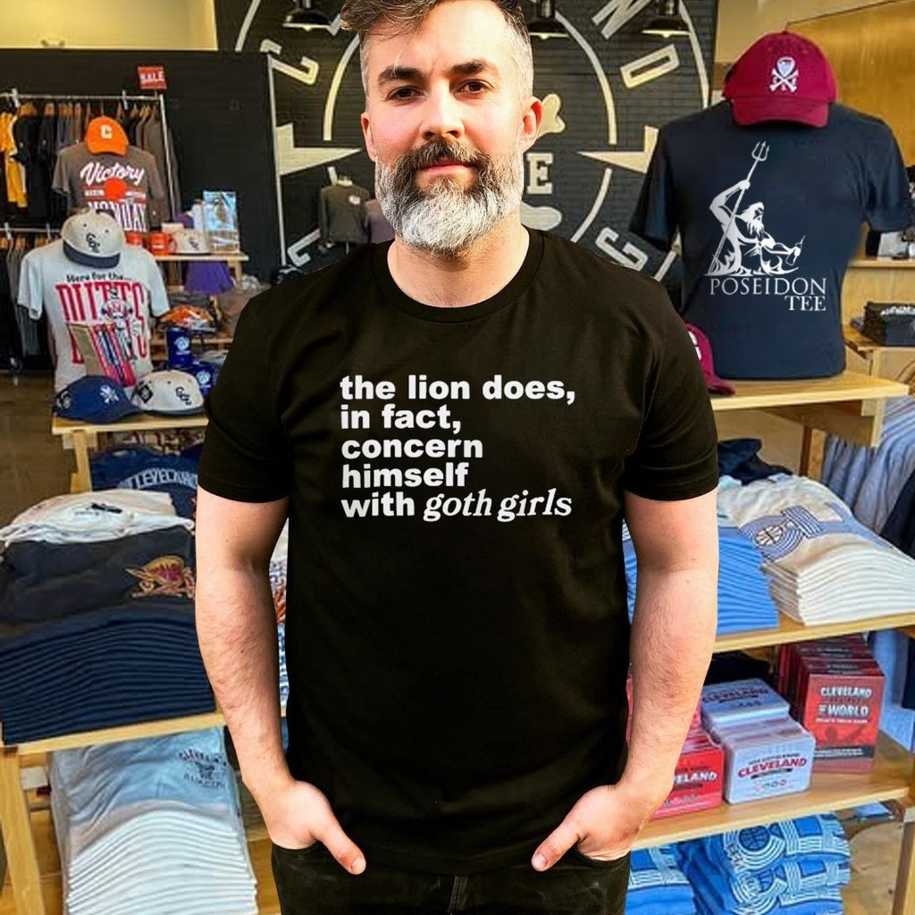 The Lion Does In Fact Concern Himself With Goth Girls T-shirt
