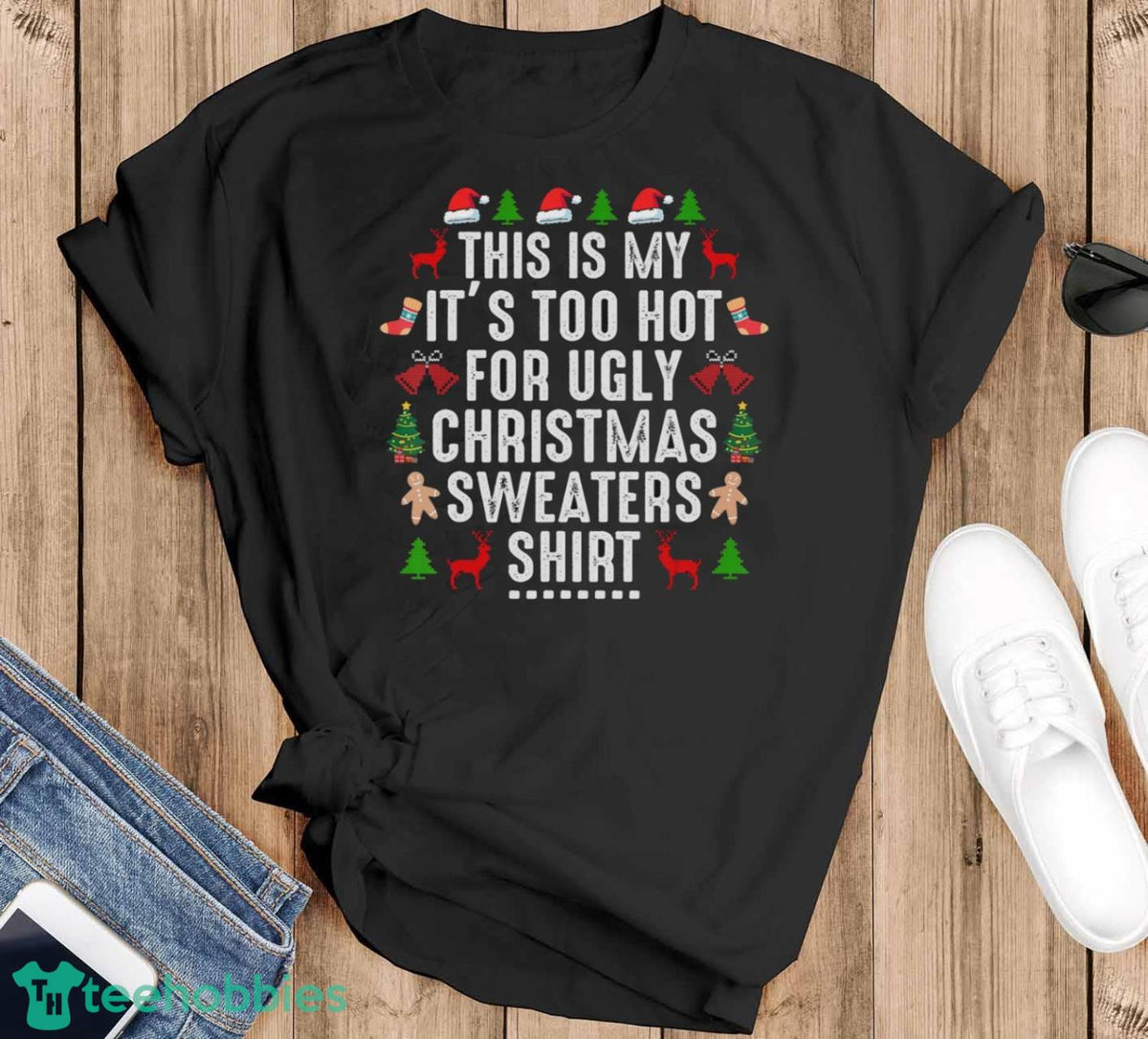 This Is My It’s Too Hot For Ugly Christmas Sweaters shirt T-Shirt