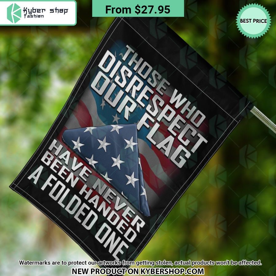 Those Who Disrespect Our Flag Have Never Been Handed A Folded One Flag