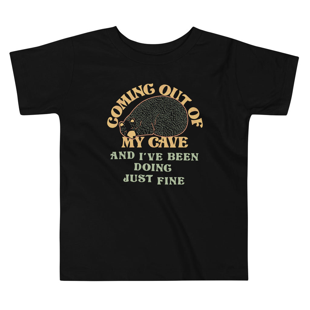Coming Out Of My Cave And I've Been Doing Just Fine Kid's Toddler Tee