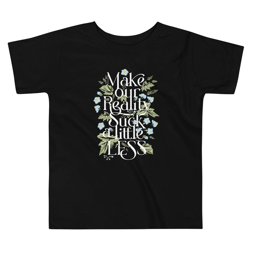 Make Our Reality Suck A Little Less Kid's Toddler Tee