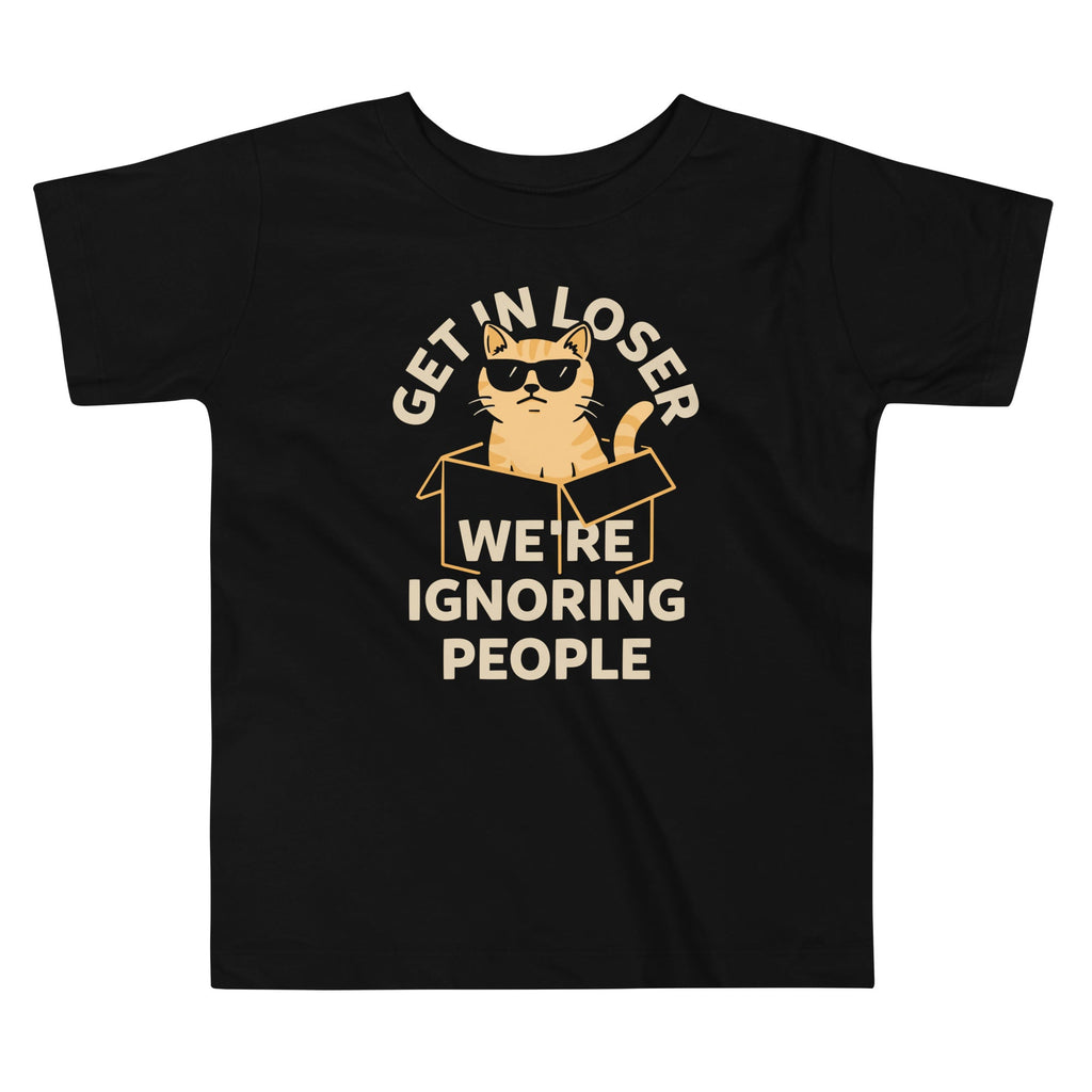 Get In Loser We're Ignoring People Kid's Toddler Tee