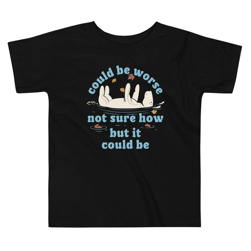 Could Be Worse Not Sure How But It Could Be Kid's Toddler Tee