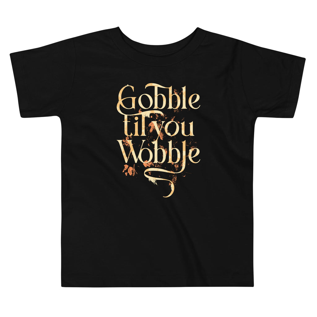 Gobble Til You Wobble Kid's Toddler Tee
