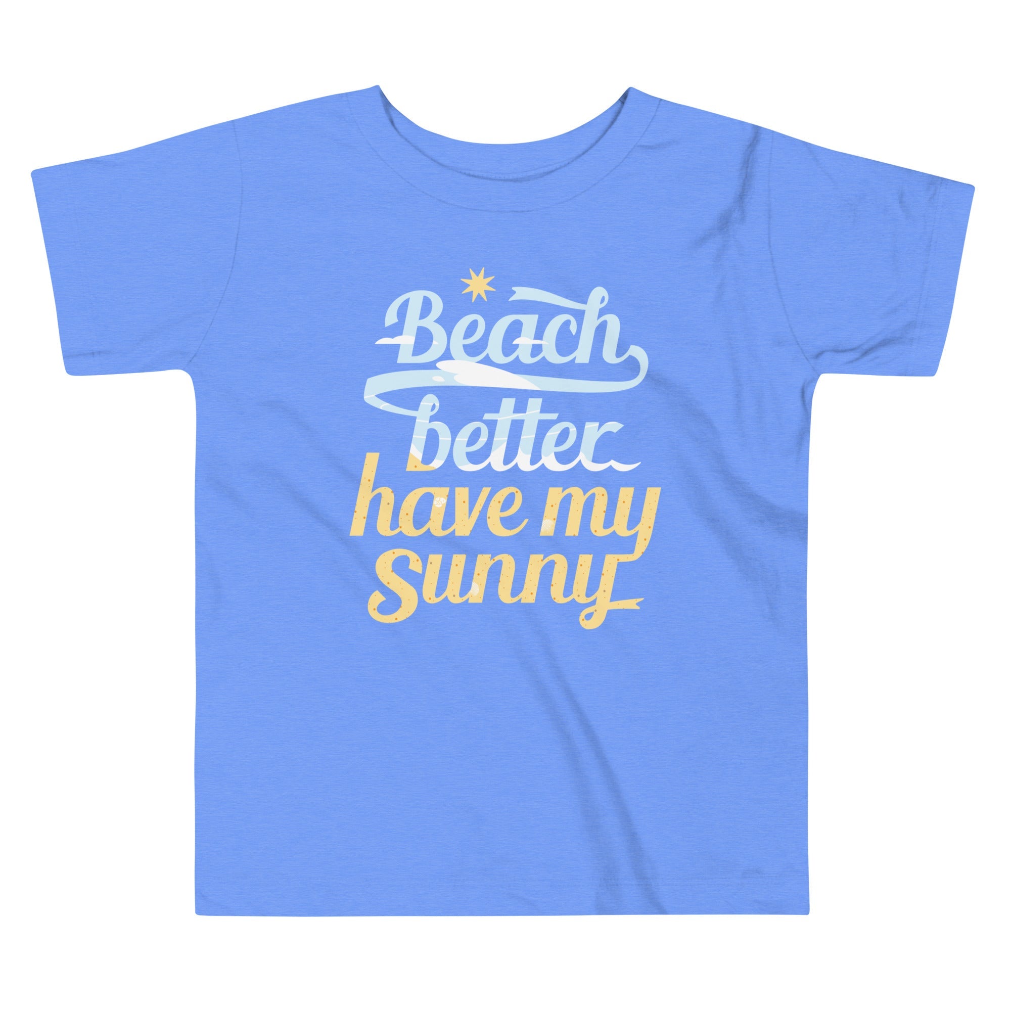 Beach Better Have My Sunny Kid's Toddler Tee
