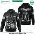 Try That In A Small Town Jason Aldean Team Hoodie