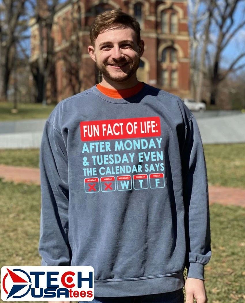 Fact of life after monday and tuesday even the calendar says shirt