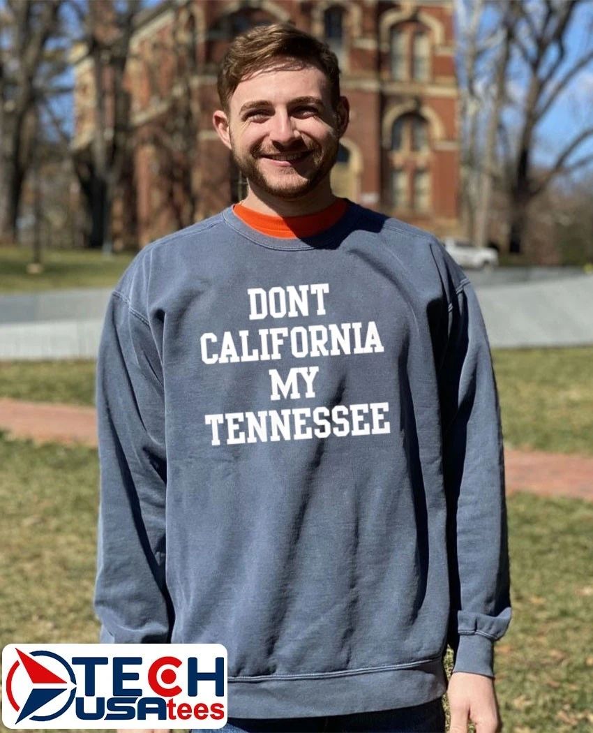 Don’t California my Tennessee shirt