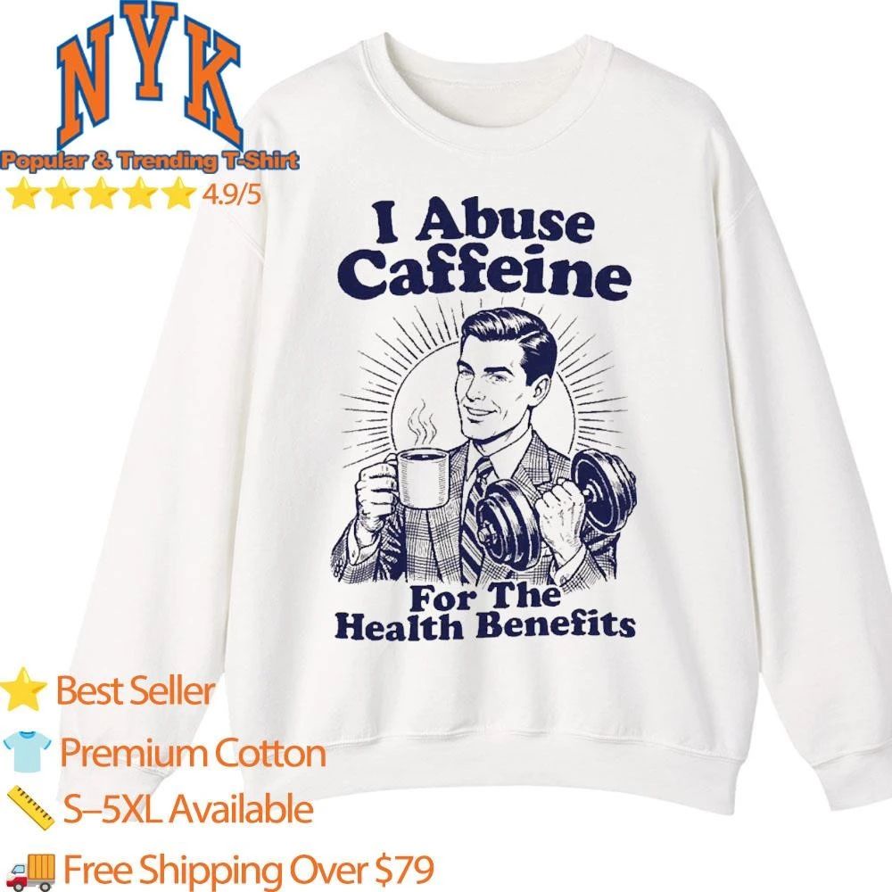 Retro Vintage I Abuse Caffeine For The Health Benefits Coffee Lover Workout Gym Shirt