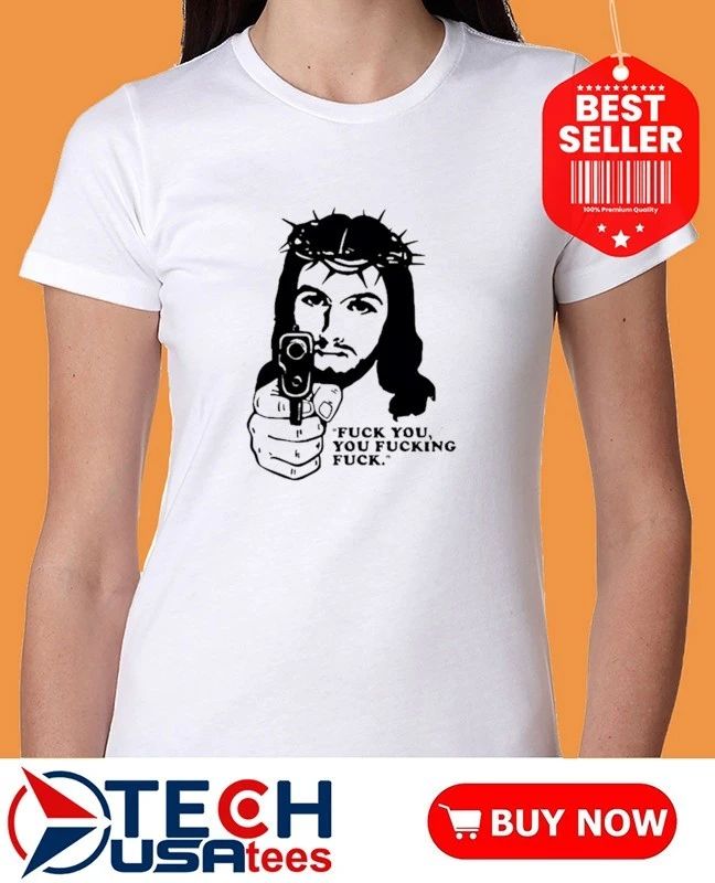Jesus with gun fck you you fcking fck shirt