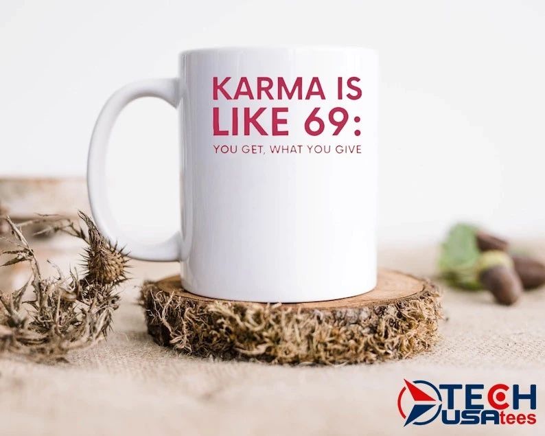 Karma is like 69 you get what you give shirt