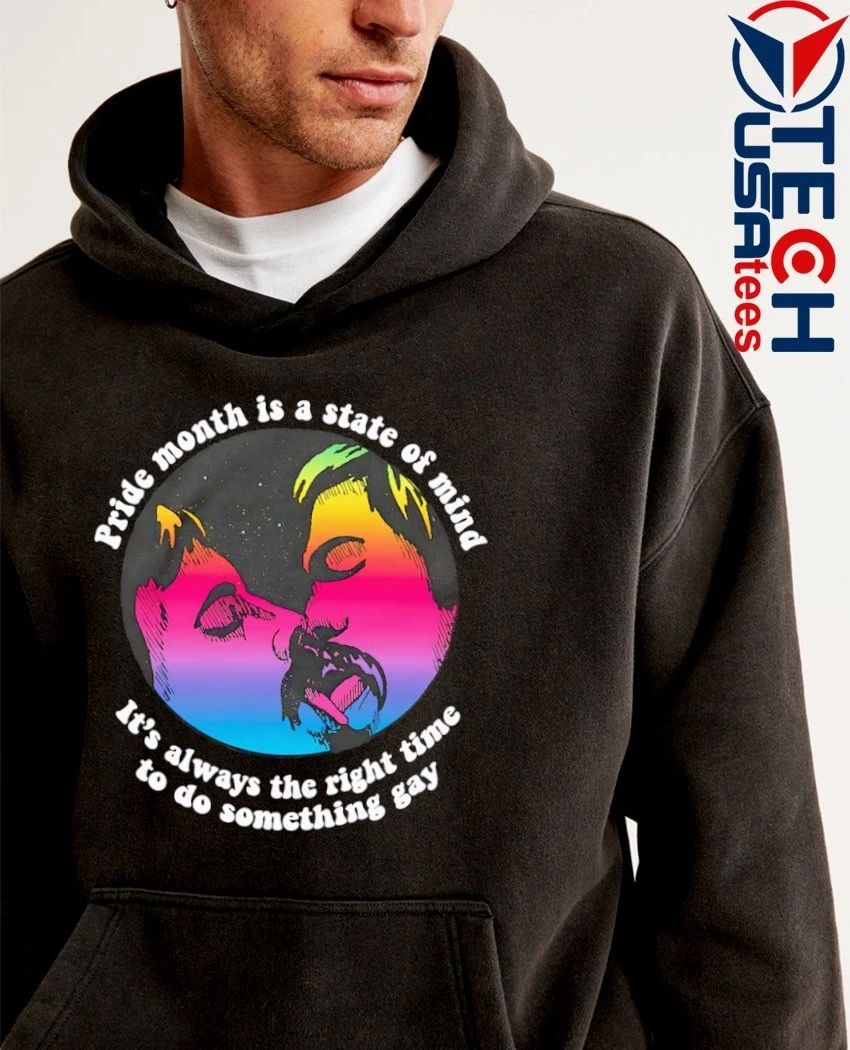 Pride month is a state of mind it’s always the right time to do something gay shirt