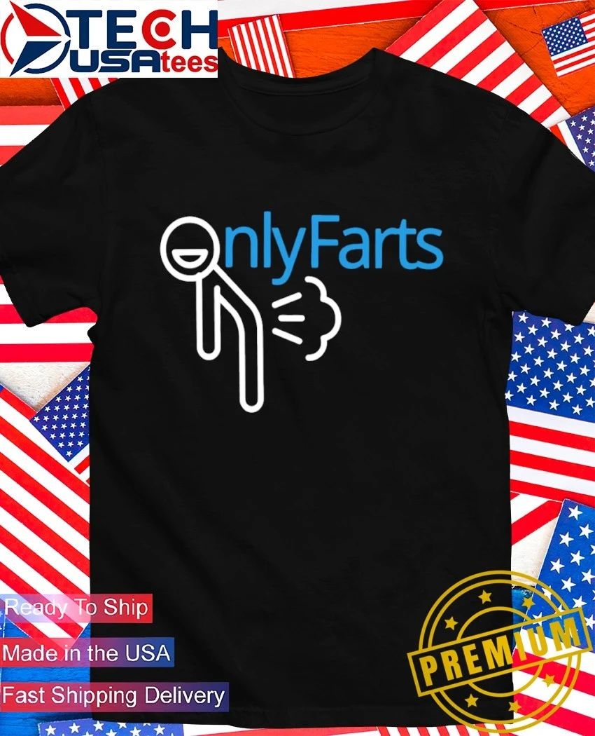 Onlyfarts funny shirt