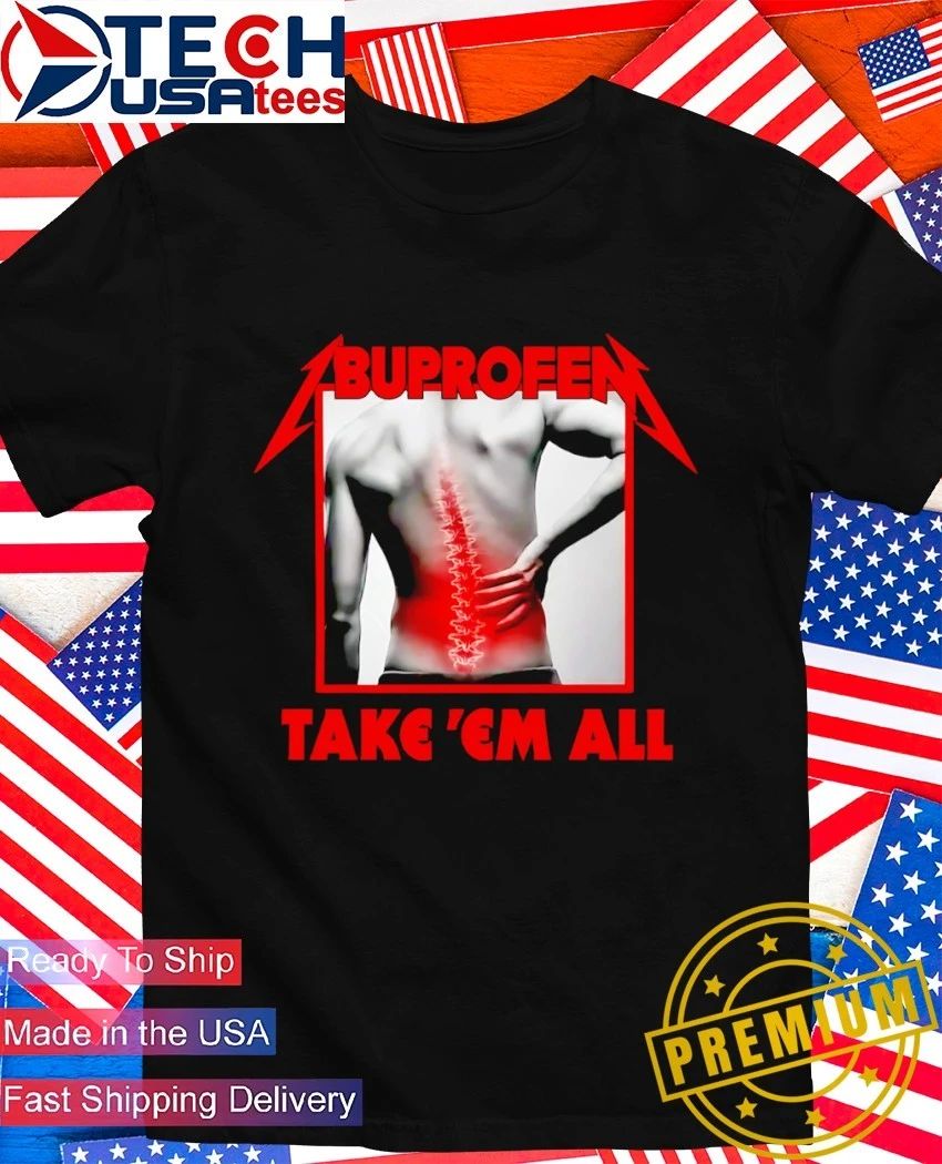 Ibuprofen kill ’em all parody shirt
