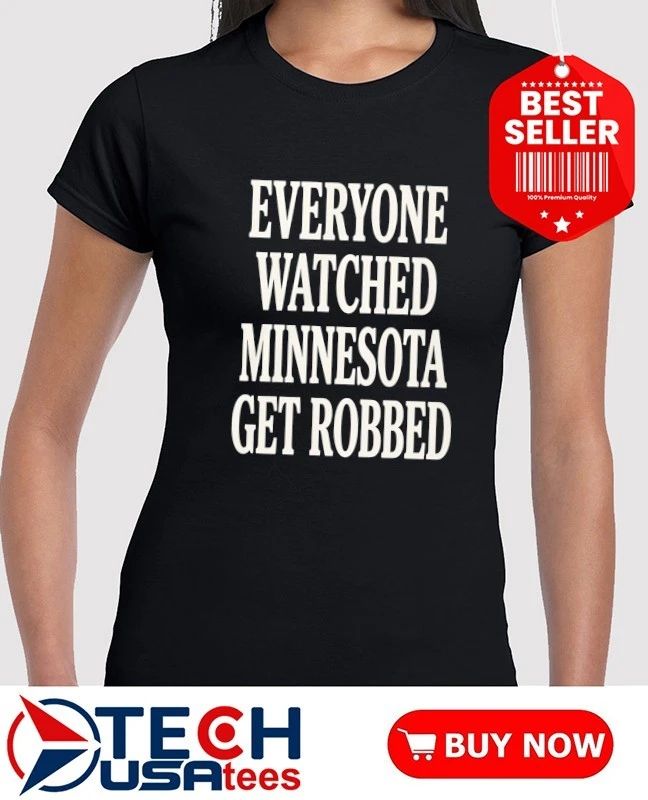 Everyone watched Minnesota get robbed shirt