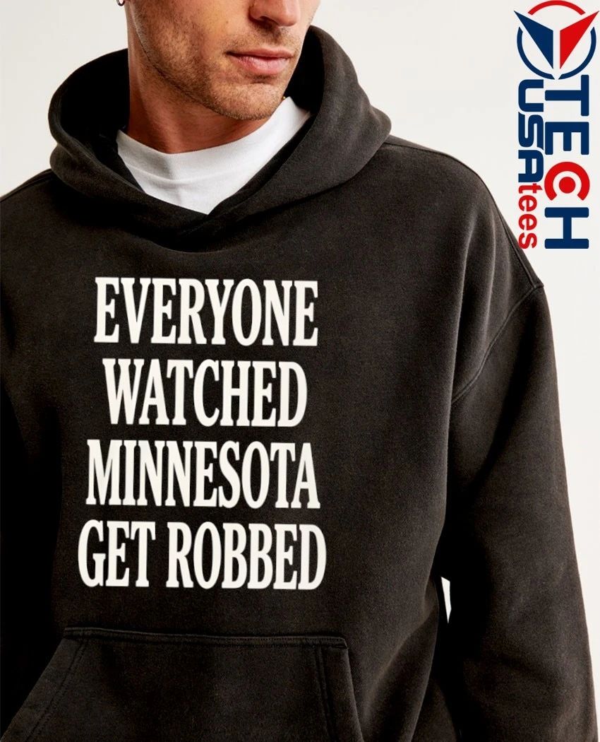 Everyone watched Minnesota get robbed shirt