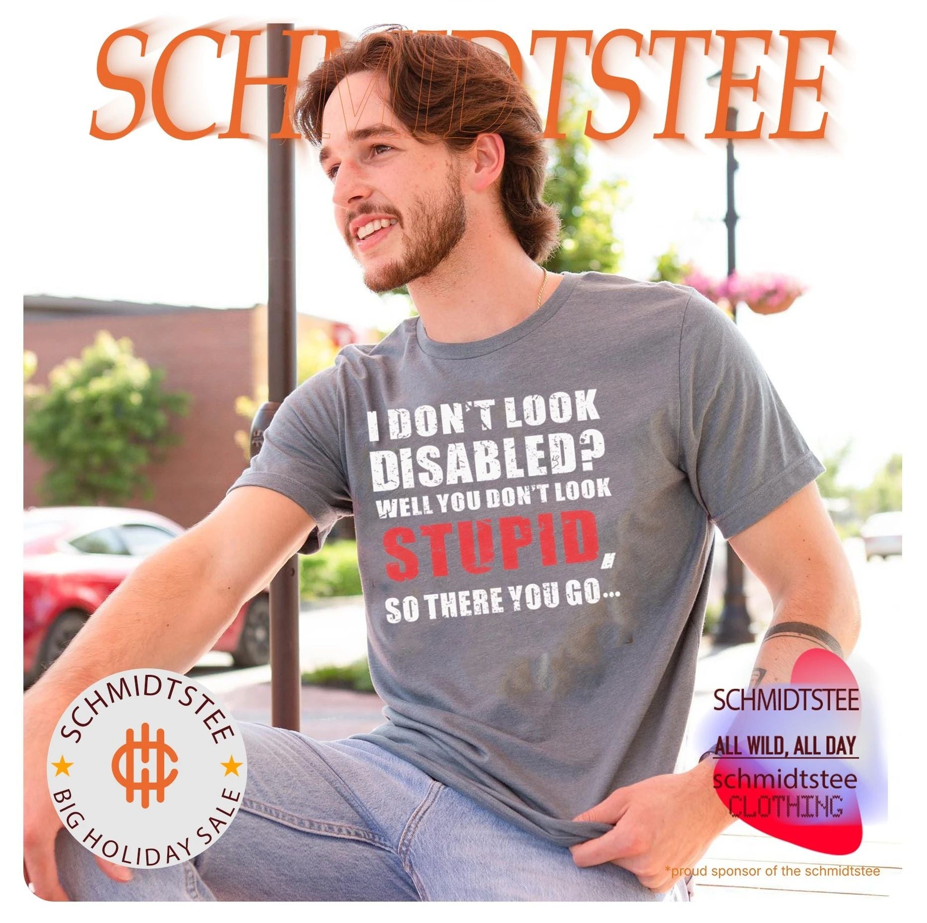 I don’t look disables well you don’t look stupid so there you go shirt