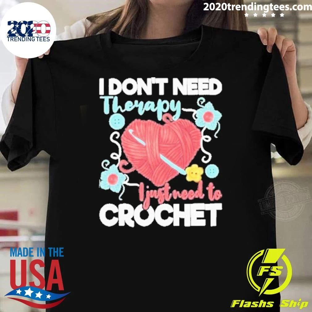 I Dont Need Therapy I Just Need To Crochet Crocheting Small Crochet Knitting Shirt
