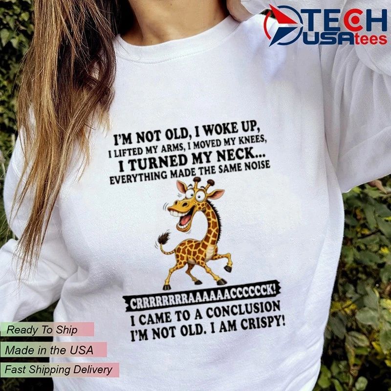 Giraffe I came to a conclusion I’m not old I am crispy shirt