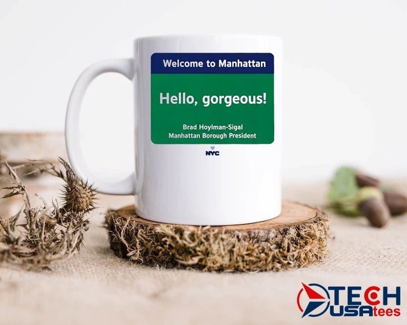 Welcome to Manhattan Hello Gorgeous Brad Hoylman-Sigal shirt