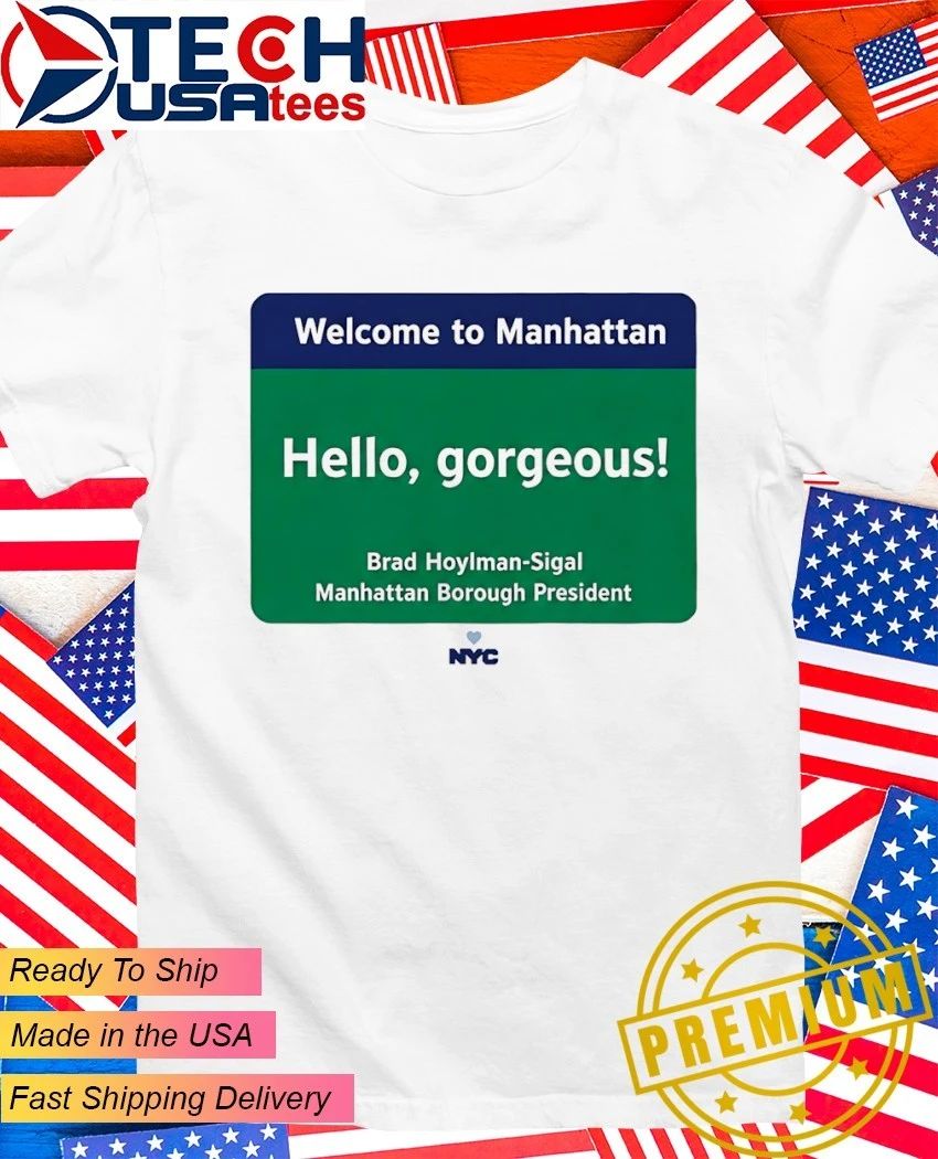 Welcome to Manhattan Hello Gorgeous Brad Hoylman-Sigal shirt