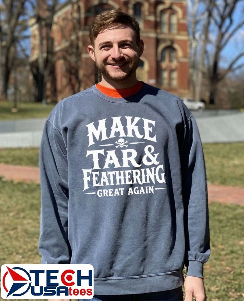 Make tar and feathering great again shirt