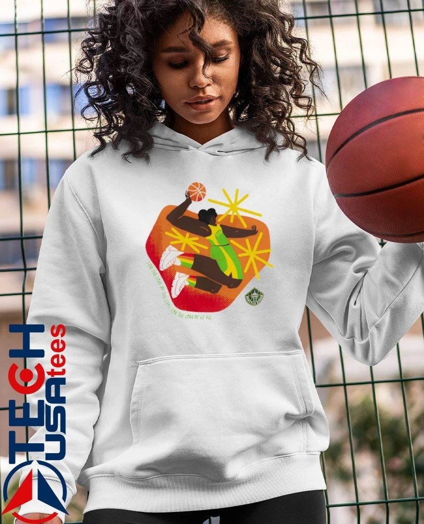 Seattle Storm WNBA for the love of the game for the love of us all shirt