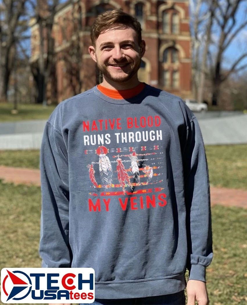 Native blood runs through my veins shirt