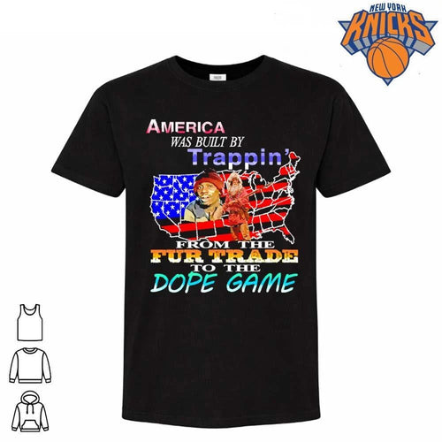 America Was Built By Trappin From The Fur Trade To The Dope Game Meme Shirt
