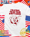 Kool-Aid Man I’m a fool to do your dirty work shirt