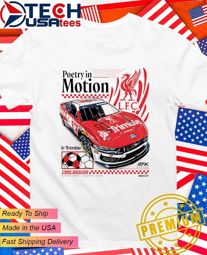 Poetry in Motion Chris Buescher Liverpool FC Racing Nascar shirt